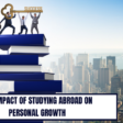 The Impact of Studying Abroad on Personal Growth and Professional Development